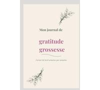 Mon Journal de Gratitude Grossesse: Carnet de bord semaine par semaine pour future maman - 40 semaines de souvenirs, émotions et lettres à bébé