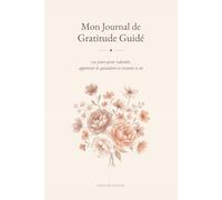 Mon Journal de Gratitude Guidé: 120 jours pour ralentir, apprécier le quotidien et revenir à soi