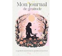 MON JOURNAL DE GRATITUDE: La gratitude transforme le quotidien en un trésor; journaling pour le bien être; anti-stress; pour se recentrer; idée cadeau