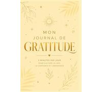 Mon journal de gratitude : Mon Journal de Gratitude - Carnet de gratitude guidé pour cultiver la joie, la confiance et la pensée positive | Cadeau ... le beau dans nos vies… jusqu’à maintenant.