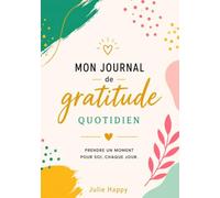 Mon Journal de Gratitude Quotidien: Carnet de gratitude pour cultiver le bien-être, la pensée positive et prendre soin de soi au quotidien