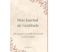 Mon journal de gratitude: Un voyage vers plus de sérénité et de bonheur