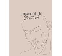 MON JOURNAL DE GRATITUDE: VÉRITABLE GUIDE DU QUOTIDIEN, FORMAT BROCHÉ, GRAND FORMAT