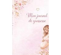 Mon journal de grosesse: un carnet semaine par semaine pour la grosesse
