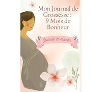 Mon Journal de Grossesse : 9 Mois de Bonheur