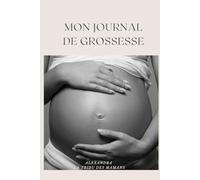 Mon Journal de Grossesse: Carnet à remplir. Suivi de grossesse semaine par semaine, souvenirs, check-lists et espace photos.