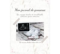 Mon journal de grossesse: Carnet de suivi semaine après semaine - souvenirs, émotions, échographies, listes et lettres au bébé