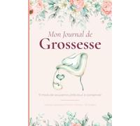 Mon Journal de Grossesse - Édition Complète: 9 mois de souvenirs précieux pour future maman