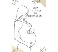 Mon journal de Grossesse - pour ne rien oublier de ces 40 semaines de bonheur: Pour des futures mamans organisées