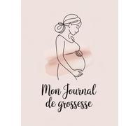 Mon journal de grossesse: Suivi semaine par semaine - Notes, conseils, objectifs et souvenirs pour vivre pleinement votre grossesse