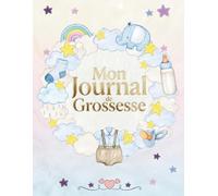 Mon Journal de Grossesse: Un journal à remplir et garder les plus beaux souvenirs de la grossesse - grand format - Cadeau idéal pour future maman - en COULEUR.