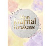 Mon Journal de Grossesse: Un livre à remplir et garder les souvenirs de la grossesse - grand format - 40 semaines - Cadeau idéal pour future maman - en COULEUR.