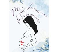 Mon Journal de Grossesse: Un livre à remplir et garder les souvenirs de la grossesse - grand format - 40 semaines - Cadeau idéal pour future maman - en COULEUR.