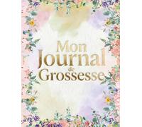 Mon Journal de Grossesse: Un livre à remplir - garder les plus beaux souvenirs de la grossesse - Cadeau idéal pour future maman - EN COULEUR - grand format.