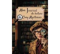 Mon Journal de Lecture de Cosy Mysteries: Un carnet de lecture consacré aux romans Cosy Mysteries avec des recommandations de lecture, des quiz, des ... à ces romans mêlant enquêtes et cosy vibes