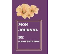 Mon journal de manifestation: Ecris.Ressens .Manifeste .Un carnet pour créer ta réalité.
