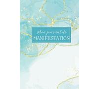 Mon journal de manifestation: Guide Inspirant pour Attirer vos Rêves et les transformer en réalité avec la loi de l'attraction