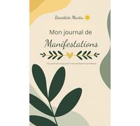 Mon journal de Manifestations: Votre outil concret, pour créer la magie dans votre vie !