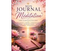 Mon Journal de Méditation: Carnet de méditation pour femme - Pleine conscience - Gratitude - Affirmations positives - Introspection - Développement ... - Paix intérieure - Réflexion quotidienne