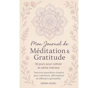 Mon Journal de Méditation & Gratitude - 30 jours pour cultiver le calme intérieur et la pleine conscience: Carnet guidé pour débutants : exercices ... suivi de l’humeur & rituels bien-être