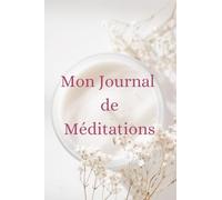 Mon Journal de Méditations: Destinées à toutes les femmes en quête de développement personnel et spirituel.
