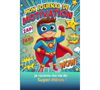 Mon Journal de Motivation: Je raconte ma vie de Super-Héros