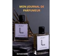 Mon Journal de Parfumeur: Carnet de Formulation Olfactive: Registre de Création de Parfum DIY - 100 Fiches de Recettes - Guide des Notes et Pyramide Olfactive - Format 6x9 po