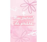 Mon Journal de Prière : 52 Semaines pour Grandir dans la Foi ROSE: Un outil spirituel puissant pour structurer ta vie de prière.