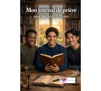 MON JOURNAL DE PRIERE POUR GARCONS 15-18 ANS