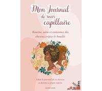 Mon Journal de Suivi Capillaire : Routine, Soins et Croissance des cheveux crépus & bouclés: Le guide de suivi et diagnostic pour cheveux crépus & ... porosité et libérer ton potentiel capillaire.