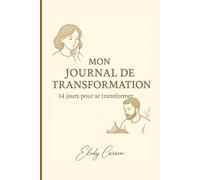 Mon Journal de Transformation - 14 jours pour se transformer: Un carnet d’écriture introspective pour amorcer le changement en douceur