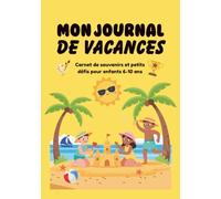 Mon journal de vacances pour enfants: Carnet de souvenirs et d'activités pour enfants de 6 à 10 ans - vacances d'été, voyage, plage et famille