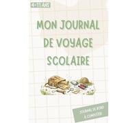 Mon journal de voyage scolaire: Carnet à remplir avant et pendant une couverte par l'enfant, les parents et la maîtresse ou le maître d'école ... et primaire | Souvenirs de classe verte
