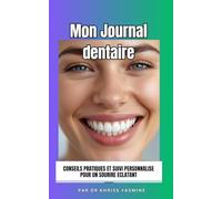 Mon journal dentaire: Conseils pratiques et Suivi personnalisée pour un sourire éclatant