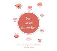 Mon journal des émotions: Observer et comprendre ses émotions jour après jour
