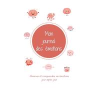 Mon journal des émotions: Observer et comprendre ses émotions jour après jour