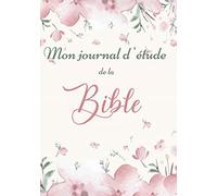 Mon journal d'étude de la Bible: livret pour femme pour y noter vos réflexions et vos prières autour de la Sainte Bible