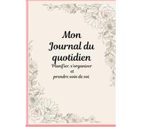 Mon Journal du quotidien: Planifier, s'organiser et prendre soin de soi