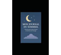 Mon Journal du Sommeil - 90 jours pour mieux dormir et retrouver de l’énergie.: Carnet de suivi du sommeil et de l’humeur