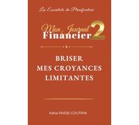 MON JOURNAL FINANCIER 2: BRISER MES CROYANCES LIMITANTES