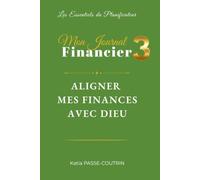 MON JOURNAL FINANCIER 3: ALIGNER MES FINANCES AVEC DIEU