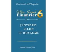 MON JOURNAL FINANCIER 6 : J’INVESTIS SELON LE ROYAUME