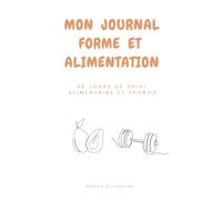 Mon journal forme et alimentation: 60 jours de suivi alimentaire et sportif
