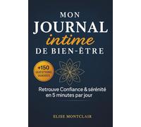 MON JOURNAL INTIME DE BIEN-ÊTRE: +150 questions puissantes pour apaiser l’anxiété et renforcer ta confiance - en 5 minutes par jour
