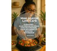 Mon journal Low-Carb: n guide 100 % pratique et bienveillant pour adopter une alimentation low carb, te reconnecter à ton corps et retrouver ta vitalité, semaine après semaine.
