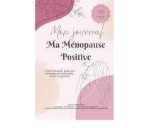 Mon journal - Ma Ménopause Positive: Votre boussole pour une ménopause consciente, active et positive.