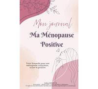 Mon journal - Ma Ménopause Positive: Votre boussole pour une ménopause consciente, active et positive.