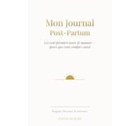 Mon Journal Post-Partum: Les cent premiers jours après la naissance | Un carnet pour se reconstruire et se retrouver