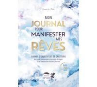 Mon Journal pour Manifester mes Rêves: Carnet d’objectifs et de gratitude - Mon guide pratique pour cesser enfin de stagner et de remettre ma réussite à plus tard
