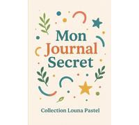 Mon journal secret - Un journal intime et unique pour grandir en confiance et en créativité
